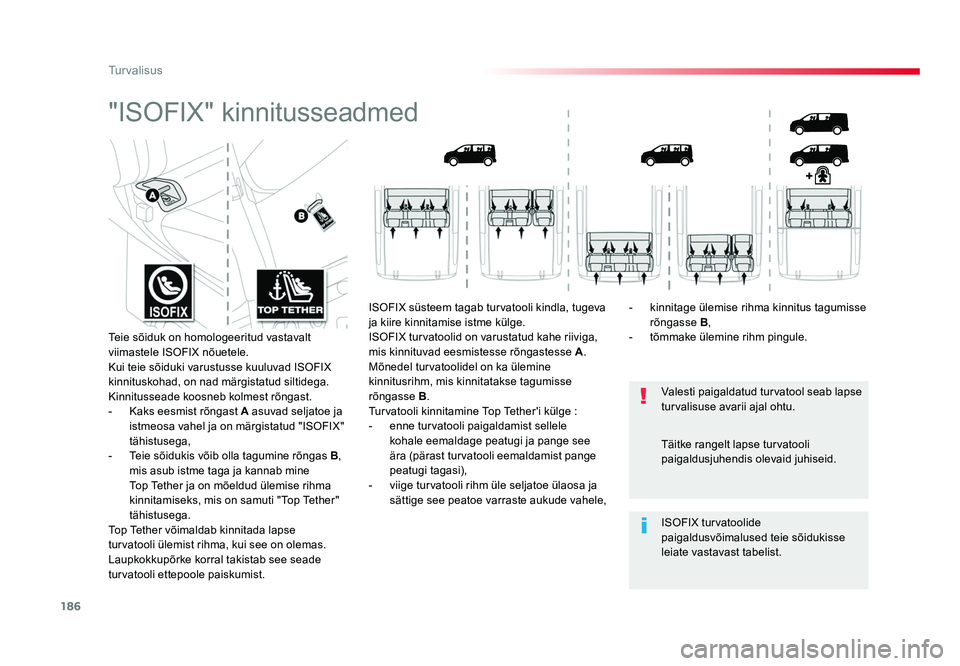 TOYOTA PROACE 2019 Kasutusjuhend (in Estonian) 186
Turvalisus
Proace_et_Chap05_securite_ed01-2016
"ISOFIX" kinnitusseadmed
Valesti paigaldatud turvatool seab lapse
turvalisuse avarii ajal ohtu.
ISOFIX turvatoolide
paigaldusvõimalused te TOYOTA PROACE 2019 Kasutusjuhend (in Estonian) 186
Turvalisus
Proace_et_Chap05_securite_ed01-2016
"ISOFIX" kinnitusseadmed
Valesti paigaldatud turvatool seab lapse
turvalisuse avarii ajal ohtu.
ISOFIX turvatoolide
paigaldusvõimalused te