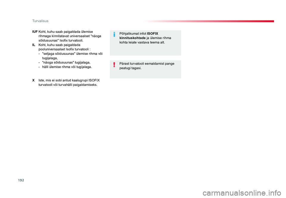 TOYOTA PROACE 2019  Kasutusjuhend (in Estonian) 192
Turvalisus
Proace_et_Chap05_securite_ed01-2016
IUF Koht, kuhu saab paigaldada ülemise 
rihmaga kinnitatavat universaalset "näoga 
sõidusuunas" Isofix turvatooli.
IL   Koht, kuhu saab pa