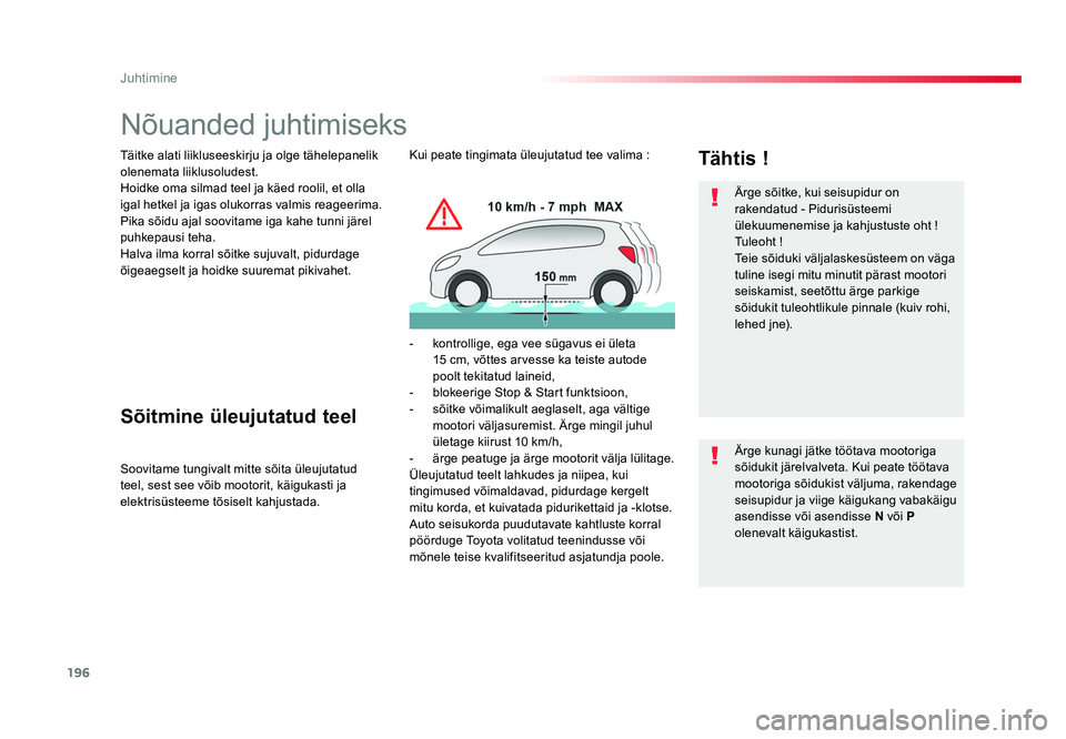 TOYOTA PROACE 2019  Kasutusjuhend (in Estonian) 196
Juhtimine
Proace_et_Chap06_conduite_ed01-2016
Nõuanded juhtimiseks
Täitke alati liikluseeskirju ja olge tähelepanelik 
olenemata liiklusoludest.
Hoidke oma silmad teel ja käed roolil, et olla 