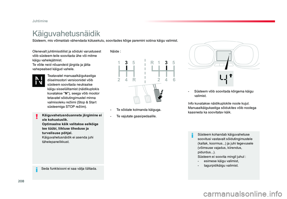 TOYOTA PROACE 2019  Kasutusjuhend (in Estonian) 208
Juhtimine
Proace_et_Chap06_conduite_ed01-2016
Käiguvahetusnäidik
Olenevalt juhtimisstiilist ja sõiduki varustusest 
võib süsteem teile soovitada ühe või mitme 
käigu vahelejätmist.
Te võ