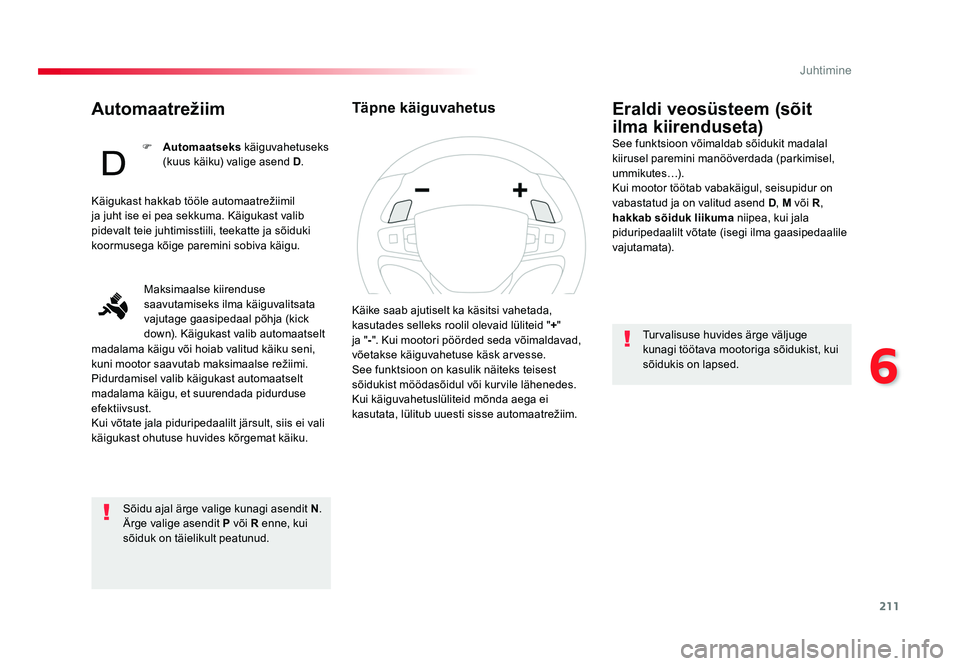 TOYOTA PROACE 2019 Kasutusjuhend (in Estonian) 211
6
Juhtimine
Proace_et_Chap06_conduite_ed01-2016
Automaatrežiim
Sõidu ajal ärge valige kunagi asendit N.
Ärge valige asendit P või R enne, kui
sõiduk on täielikult peatunud.
Eraldi veosüs TOYOTA PROACE 2019 Kasutusjuhend (in Estonian) 211
6
Juhtimine
Proace_et_Chap06_conduite_ed01-2016
Automaatrežiim
Sõidu ajal ärge valige kunagi asendit N.
Ärge valige asendit P või R enne, kui
sõiduk on täielikult peatunud.
Eraldi veosüs