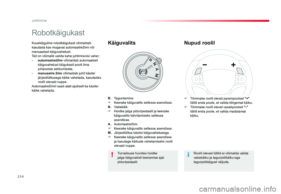 TOYOTA PROACE 2019 Kasutusjuhend (in Estonian) 214
Juhtimine
Proace_et_Chap06_conduite_ed01-2016
Robotkäigukast
R. Tagurdamine
F Keerake käiguvalits sellesse asendisse.
N. Vabakäik.
F Hoidke jalga piduripedaalil ja keerake käiguvalits kà TOYOTA PROACE 2019 Kasutusjuhend (in Estonian) 214
Juhtimine
Proace_et_Chap06_conduite_ed01-2016
Robotkäigukast
R. Tagurdamine
F Keerake käiguvalits sellesse asendisse.
N. Vabakäik.
F Hoidke jalga piduripedaalil ja keerake käiguvalits kÃ