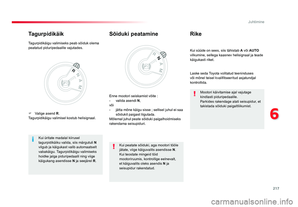 TOYOTA PROACE 2019 Kasutusjuhend (in Estonian) 217
6
Juhtimine
Proace_et_Chap06_conduite_ed01-2016
Kui süüde on sees, siis tähistab A või AUTO
vilkumine, sellega kaasnev helisignaal ja teade
käigukasti riket.
Rike
Laske seda Toyota volitat TOYOTA PROACE 2019 Kasutusjuhend (in Estonian) 217
6
Juhtimine
Proace_et_Chap06_conduite_ed01-2016
Kui süüde on sees, siis tähistab A või AUTO
vilkumine, sellega kaasnev helisignaal ja teade
käigukasti riket.
Rike
Laske seda Toyota volitat