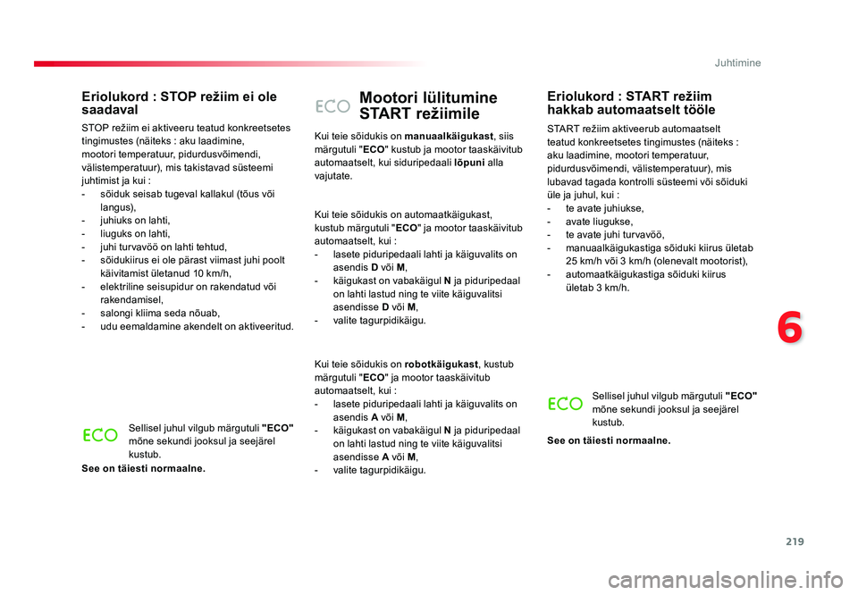 TOYOTA PROACE 2019 Kasutusjuhend (in Estonian) 219
6
Juhtimine
Proace_et_Chap06_conduite_ed01-2016
Mootori lülitumine
START režiimile
START režiim aktiveerub automaatselt
teatud konkreetsetes tingimustes (näiteks :
aku laadimine, mootori te TOYOTA PROACE 2019 Kasutusjuhend (in Estonian) 219
6
Juhtimine
Proace_et_Chap06_conduite_ed01-2016
Mootori lülitumine
START režiimile
START režiim aktiveerub automaatselt
teatud konkreetsetes tingimustes (näiteks :
aku laadimine, mootori te