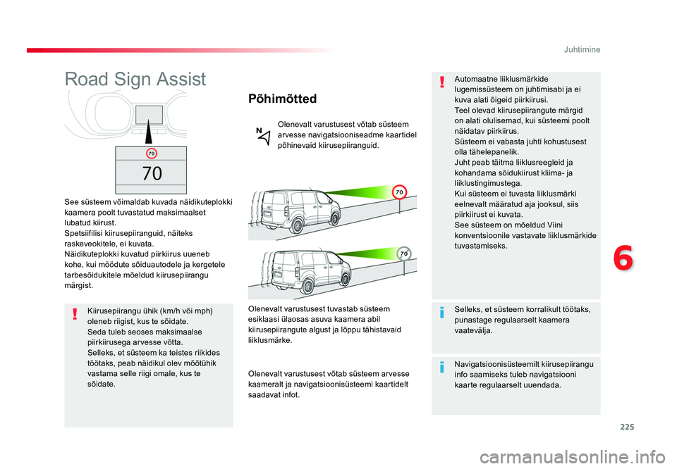 TOYOTA PROACE 2019 Kasutusjuhend (in Estonian) 225
6
Juhtimine
Proace_et_Chap06_conduite_ed01-2016
Road Sign Assist
See süsteem võimaldab kuvada näidikuteplokki
kaamera poolt tuvastatud maksimaalset
lubatud kiirust.
Spetsiifilisi kiirusepiira TOYOTA PROACE 2019 Kasutusjuhend (in Estonian) 225
6
Juhtimine
Proace_et_Chap06_conduite_ed01-2016
Road Sign Assist
See süsteem võimaldab kuvada näidikuteplokki
kaamera poolt tuvastatud maksimaalset
lubatud kiirust.
Spetsiifilisi kiirusepiira