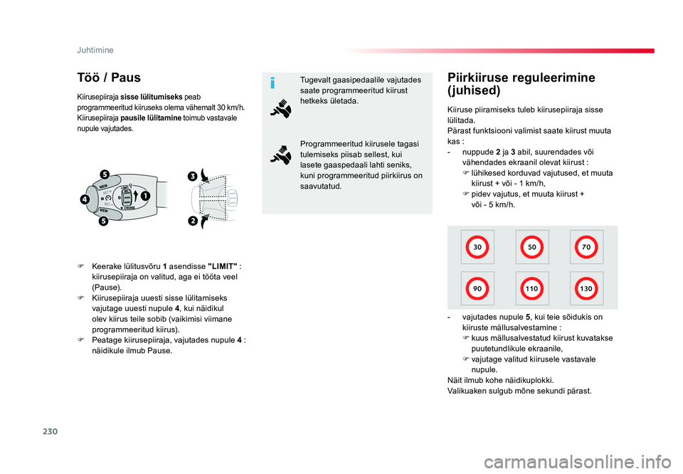 TOYOTA PROACE 2019 Kasutusjuhend (in Estonian) 230
Juhtimine
Proace_et_Chap06_conduite_ed01-2016
Töö / Paus
F Keerake lülitusvõru 1 asendisse "LIMIT" :
kiirusepiiraja on valitud, aga ei tööta veel
(Pause).
F Kiirusepiiraja uuest TOYOTA PROACE 2019 Kasutusjuhend (in Estonian) 230
Juhtimine
Proace_et_Chap06_conduite_ed01-2016
Töö / Paus
F Keerake lülitusvõru 1 asendisse "LIMIT" :
kiirusepiiraja on valitud, aga ei tööta veel
(Pause).
F Kiirusepiiraja uuest