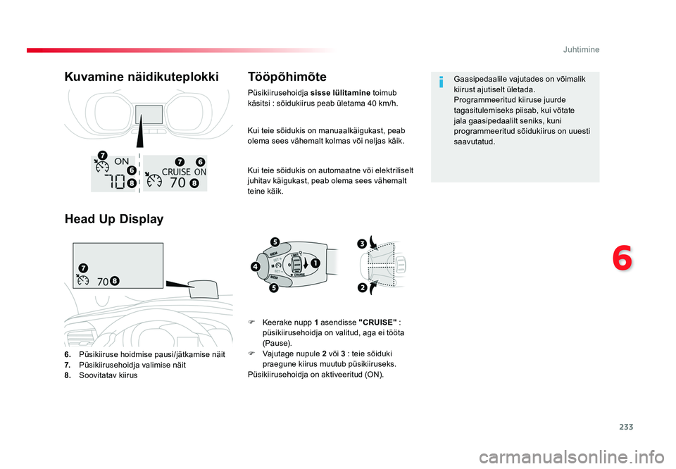 TOYOTA PROACE 2019 Kasutusjuhend (in Estonian) 233
6
Juhtimine
Proace_et_Chap06_conduite_ed01-2016
Kui teie sõidukis on manuaalkäigukast, peab
olema sees vähemalt kolmas või neljas käik.
Kui teie sõidukis on automaatne või elektriliselt
j TOYOTA PROACE 2019 Kasutusjuhend (in Estonian) 233
6
Juhtimine
Proace_et_Chap06_conduite_ed01-2016
Kui teie sõidukis on manuaalkäigukast, peab
olema sees vähemalt kolmas või neljas käik.
Kui teie sõidukis on automaatne või elektriliselt
j