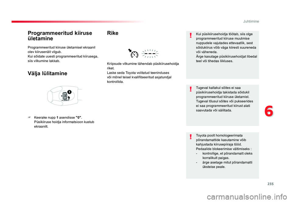 TOYOTA PROACE 2019 Kasutusjuhend (in Estonian) 235
6
Juhtimine
Proace_et_Chap06_conduite_ed01-2016
Programmeeritud kiiruse
ületamine
Programmeeritud kiiruse ületamisel ekraanil
olev kiirusenäit vilgub.
Kui sõidate uuesti programmeeritud kiir TOYOTA PROACE 2019 Kasutusjuhend (in Estonian) 235
6
Juhtimine
Proace_et_Chap06_conduite_ed01-2016
Programmeeritud kiiruse
ületamine
Programmeeritud kiiruse ületamisel ekraanil
olev kiirusenäit vilgub.
Kui sõidate uuesti programmeeritud kiir
