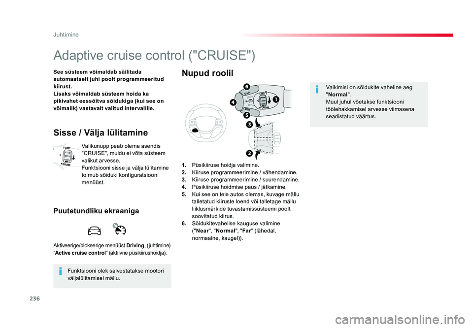 TOYOTA PROACE 2019 Kasutusjuhend (in Estonian) 236
Juhtimine
Proace_et_Chap06_conduite_ed01-2016
Adaptive cruise control ("CRUISE")
See süsteem võimaldab säilitada
automaatselt juhi poolt programmeeritud
kiirust.
Lisaks võimaldab sü TOYOTA PROACE 2019 Kasutusjuhend (in Estonian) 236
Juhtimine
Proace_et_Chap06_conduite_ed01-2016
Adaptive cruise control ("CRUISE")
See süsteem võimaldab säilitada
automaatselt juhi poolt programmeeritud
kiirust.
Lisaks võimaldab sü