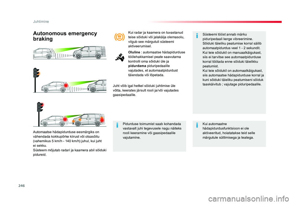 TOYOTA PROACE 2019 Kasutusjuhend (in Estonian) 246
Juhtimine
Proace_et_Chap06_conduite_ed01-2016
Automaatse hädapidurduse eesmärgiks on
vähendada kokkupõrke kiirust või otsasõitu
(vahemikus 5 km/h - 140 km/h) juhul, kui juht
ei sekku.
Sü TOYOTA PROACE 2019 Kasutusjuhend (in Estonian) 246
Juhtimine
Proace_et_Chap06_conduite_ed01-2016
Automaatse hädapidurduse eesmärgiks on
vähendada kokkupõrke kiirust või otsasõitu
(vahemikus 5 km/h - 140 km/h) juhul, kui juht
ei sekku.
Sü