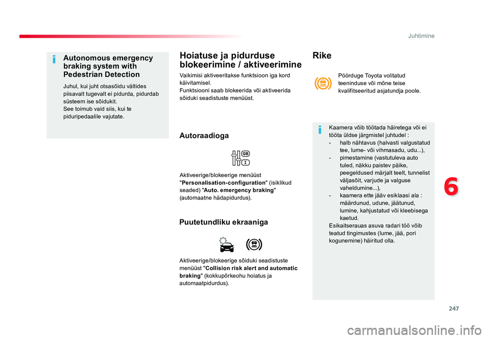TOYOTA PROACE 2019 Kasutusjuhend (in Estonian) 247
6
Juhtimine
Proace_et_Chap06_conduite_ed01-2016
Hoiatuse ja pidurduse
blokeerimine / aktiveerimine
Vaikimisi aktiveeritakse funktsioon iga kord
käivitamisel.
Funktsiooni saab blokeerida või ak TOYOTA PROACE 2019 Kasutusjuhend (in Estonian) 247
6
Juhtimine
Proace_et_Chap06_conduite_ed01-2016
Hoiatuse ja pidurduse
blokeerimine / aktiveerimine
Vaikimisi aktiveeritakse funktsioon iga kord
käivitamisel.
Funktsiooni saab blokeerida või ak