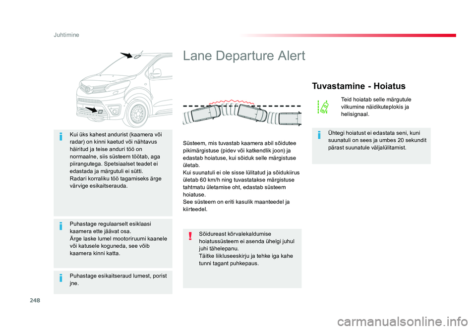 TOYOTA PROACE 2019 Kasutusjuhend (in Estonian) 248
Juhtimine
Proace_et_Chap06_conduite_ed01-2016
Puhastage esikaitseraud lumest, porist
jne. Kui üks kahest andurist (kaamera või
radar) on kinni kaetud või nähtavus
häiritud ja teise anduri TOYOTA PROACE 2019 Kasutusjuhend (in Estonian) 248
Juhtimine
Proace_et_Chap06_conduite_ed01-2016
Puhastage esikaitseraud lumest, porist
jne. Kui üks kahest andurist (kaamera või
radar) on kinni kaetud või nähtavus
häiritud ja teise anduri