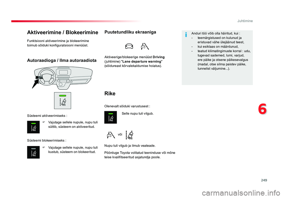 TOYOTA PROACE 2019 Kasutusjuhend (in Estonian) 249
6
Juhtimine
Proace_et_Chap06_conduite_ed01-2016
Autoraadioga / Ilma autoraadiota
Aktiveerimine / Blokeerimine
F Vajutage sellele nupule, nupu tuli
süttib, süsteem on aktiveeritud.
F Vajutage s TOYOTA PROACE 2019 Kasutusjuhend (in Estonian) 249
6
Juhtimine
Proace_et_Chap06_conduite_ed01-2016
Autoraadioga / Ilma autoraadiota
Aktiveerimine / Blokeerimine
F Vajutage sellele nupule, nupu tuli
süttib, süsteem on aktiveeritud.
F Vajutage s