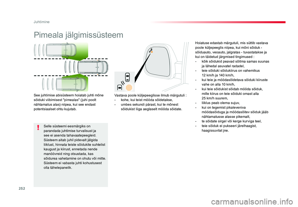 TOYOTA PROACE 2019 Kasutusjuhend (in Estonian) 252
Juhtimine
Proace_et_Chap06_conduite_ed01-2016
Pimeala jälgimissüsteem
Vastava poole küljepeeglisse ilmub märgutuli :
- kohe, kui teist mööda sõidetakse,
- umbes sekundi pärast, kui te mà TOYOTA PROACE 2019 Kasutusjuhend (in Estonian) 252
Juhtimine
Proace_et_Chap06_conduite_ed01-2016
Pimeala jälgimissüsteem
Vastava poole küljepeeglisse ilmub märgutuli :
- kohe, kui teist mööda sõidetakse,
- umbes sekundi pärast, kui te mÃ