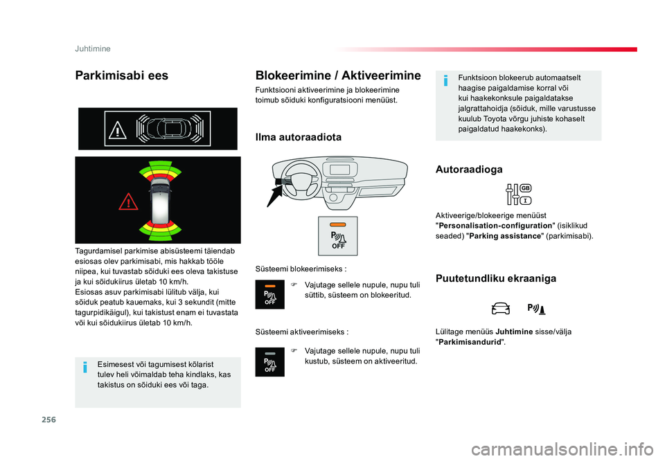 TOYOTA PROACE 2019 Kasutusjuhend (in Estonian) 256
Juhtimine
Proace_et_Chap06_conduite_ed01-2016
Parkimisabi ees
Tagurdamisel parkimise abisüsteemi täiendab
esiosas olev parkimisabi, mis hakkab tööle
niipea, kui tuvastab sõiduki ees oleva t TOYOTA PROACE 2019 Kasutusjuhend (in Estonian) 256
Juhtimine
Proace_et_Chap06_conduite_ed01-2016
Parkimisabi ees
Tagurdamisel parkimise abisüsteemi täiendab
esiosas olev parkimisabi, mis hakkab tööle
niipea, kui tuvastab sõiduki ees oleva t