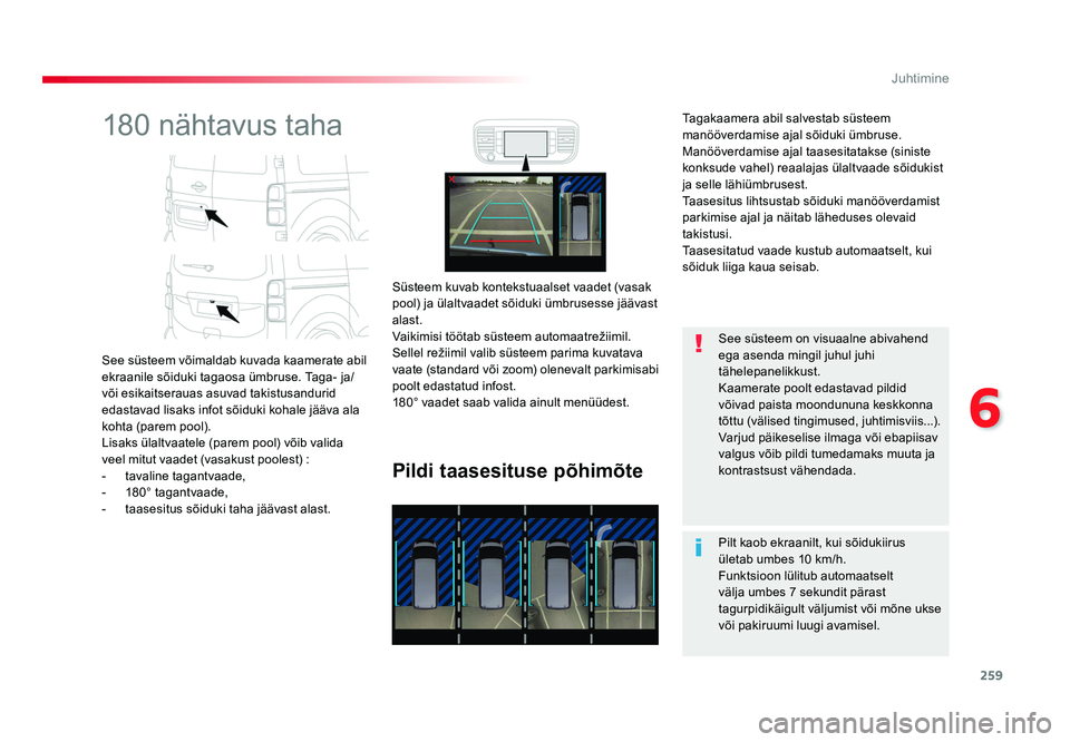 TOYOTA PROACE 2019 Kasutusjuhend (in Estonian) 259
6
Juhtimine
Proace_et_Chap06_conduite_ed01-2016
180 nähtavus taha
See süsteem võimaldab kuvada kaamerate abil
ekraanile sõiduki tagaosa ümbruse. Taga- ja/
või esikaitserauas asuvad takistus TOYOTA PROACE 2019 Kasutusjuhend (in Estonian) 259
6
Juhtimine
Proace_et_Chap06_conduite_ed01-2016
180 nähtavus taha
See süsteem võimaldab kuvada kaamerate abil
ekraanile sõiduki tagaosa ümbruse. Taga- ja/
või esikaitserauas asuvad takistus