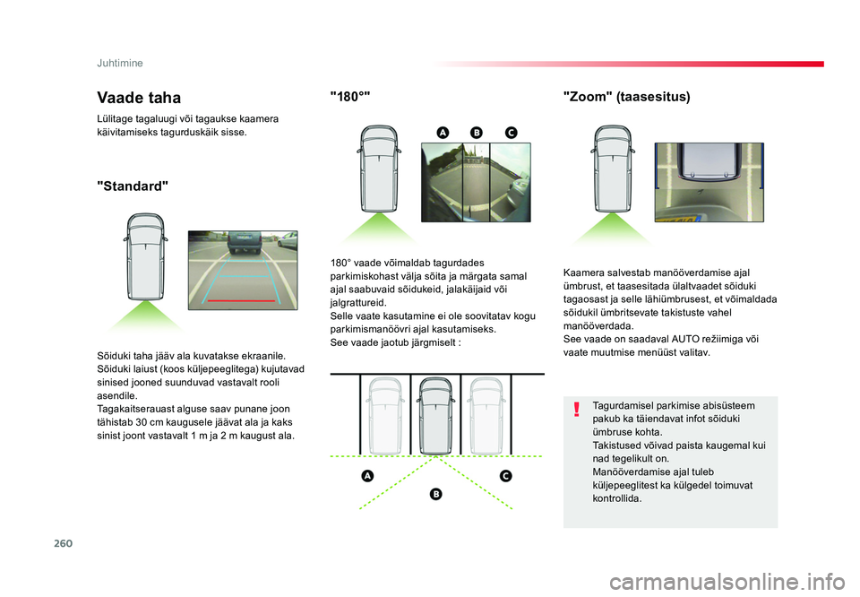 TOYOTA PROACE 2019 Kasutusjuhend (in Estonian) 260
Juhtimine
Proace_et_Chap06_conduite_ed01-2016
"Standard""180°"
"Zoom" (taasesitus)
Kaamera salvestab manööverdamise ajal
ümbrust, et taasesitada ülaltvaadet sõiduki TOYOTA PROACE 2019 Kasutusjuhend (in Estonian) 260
Juhtimine
Proace_et_Chap06_conduite_ed01-2016
"Standard""180°"
"Zoom" (taasesitus)
Kaamera salvestab manööverdamise ajal
ümbrust, et taasesitada ülaltvaadet sõiduki