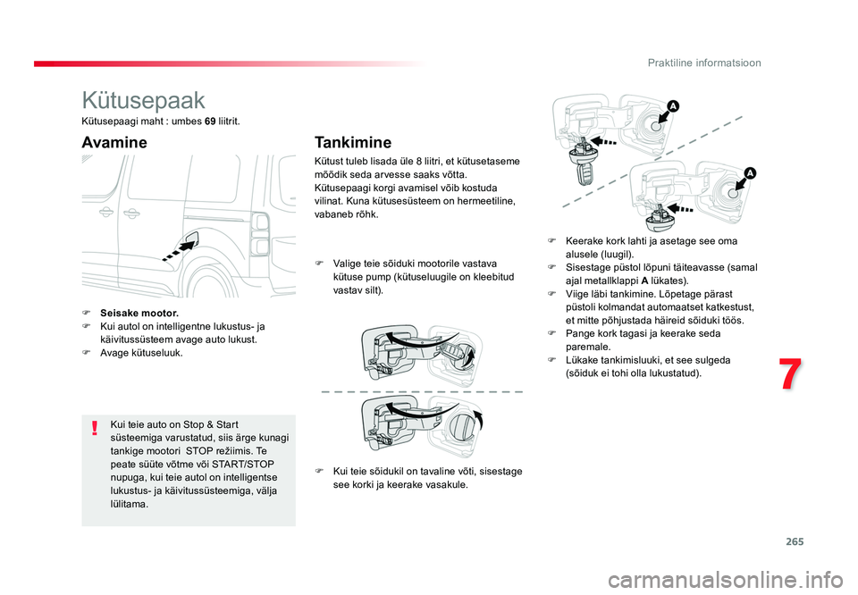 TOYOTA PROACE 2019 Kasutusjuhend (in Estonian) 265
7
Praktiline informatsioon
Proace_et_Chap07_info-pratiques_ed01-2016
Kütusepaak
Avamine
Kui teie auto on Stop & Start
süsteemiga varustatud, siis ärge kunagi
tankige mootori STOP režiimis. TOYOTA PROACE 2019 Kasutusjuhend (in Estonian) 265
7
Praktiline informatsioon
Proace_et_Chap07_info-pratiques_ed01-2016
Kütusepaak
Avamine
Kui teie auto on Stop & Start
süsteemiga varustatud, siis ärge kunagi
tankige mootori STOP režiimis.