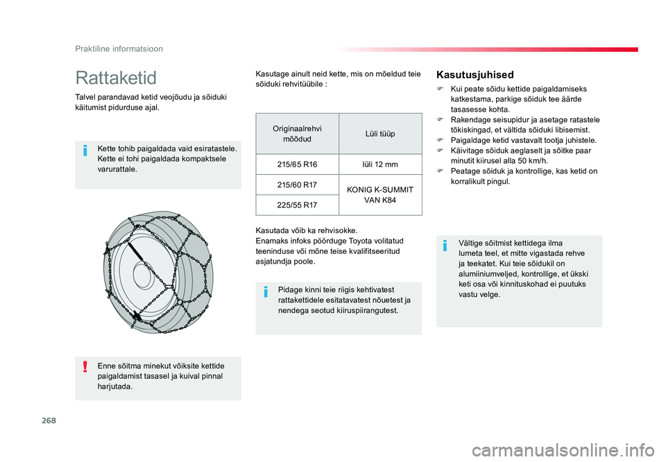 TOYOTA PROACE 2019 Kasutusjuhend (in Estonian) 268
Praktiline informatsioon
Proace_et_Chap07_info-pratiques_ed01-2016
Rattaketid
Talvel parandavad ketid veojõudu ja sõiduki
käitumist pidurduse ajal.Kette tohib paigaldada vaid esiratastele.
Ke TOYOTA PROACE 2019 Kasutusjuhend (in Estonian) 268
Praktiline informatsioon
Proace_et_Chap07_info-pratiques_ed01-2016
Rattaketid
Talvel parandavad ketid veojõudu ja sõiduki
käitumist pidurduse ajal.Kette tohib paigaldada vaid esiratastele.
Ke