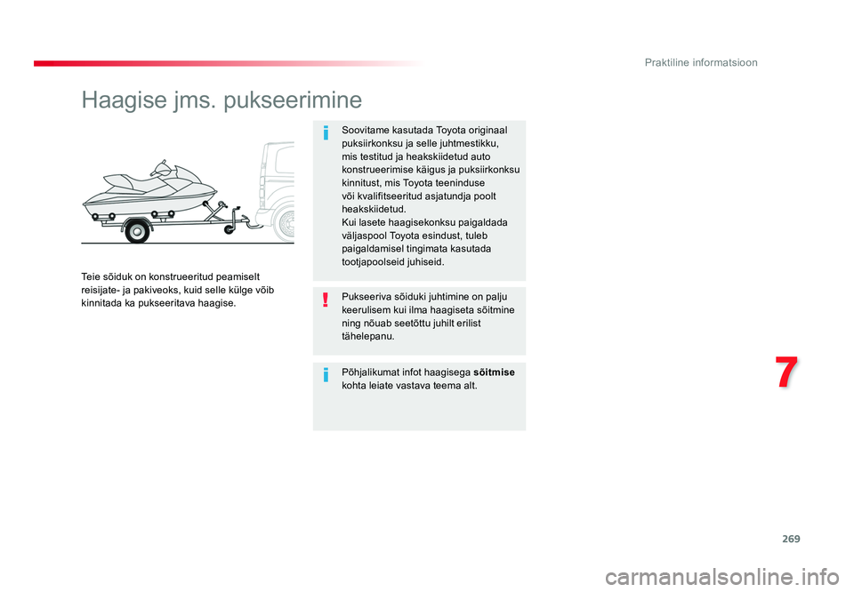 TOYOTA PROACE 2019 Kasutusjuhend (in Estonian) 269
7
Praktiline informatsioon
Proace_et_Chap07_info-pratiques_ed01-2016
Haagise jms. pukseerimine
Soovitame kasutada Toyota originaal
puksiirkonksu ja selle juhtmestikku,
mis testitud ja heakskiide TOYOTA PROACE 2019 Kasutusjuhend (in Estonian) 269
7
Praktiline informatsioon
Proace_et_Chap07_info-pratiques_ed01-2016
Haagise jms. pukseerimine
Soovitame kasutada Toyota originaal
puksiirkonksu ja selle juhtmestikku,
mis testitud ja heakskiide