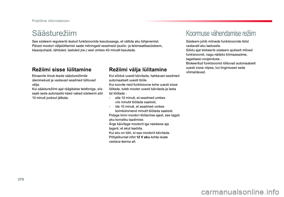 TOYOTA PROACE 2019 Kasutusjuhend (in Estonian) 270
Praktiline informatsioon
Proace_et_Chap07_info-pratiques_ed01-2016
Säästurežiim
See süsteem reguleerib teatud funktsioonide kasutusaega, et vältida aku tühjenemist.
Pärast mootori väljalü TOYOTA PROACE 2019 Kasutusjuhend (in Estonian) 270
Praktiline informatsioon
Proace_et_Chap07_info-pratiques_ed01-2016
Säästurežiim
See süsteem reguleerib teatud funktsioonide kasutusaega, et vältida aku tühjenemist.
Pärast mootori väljalü