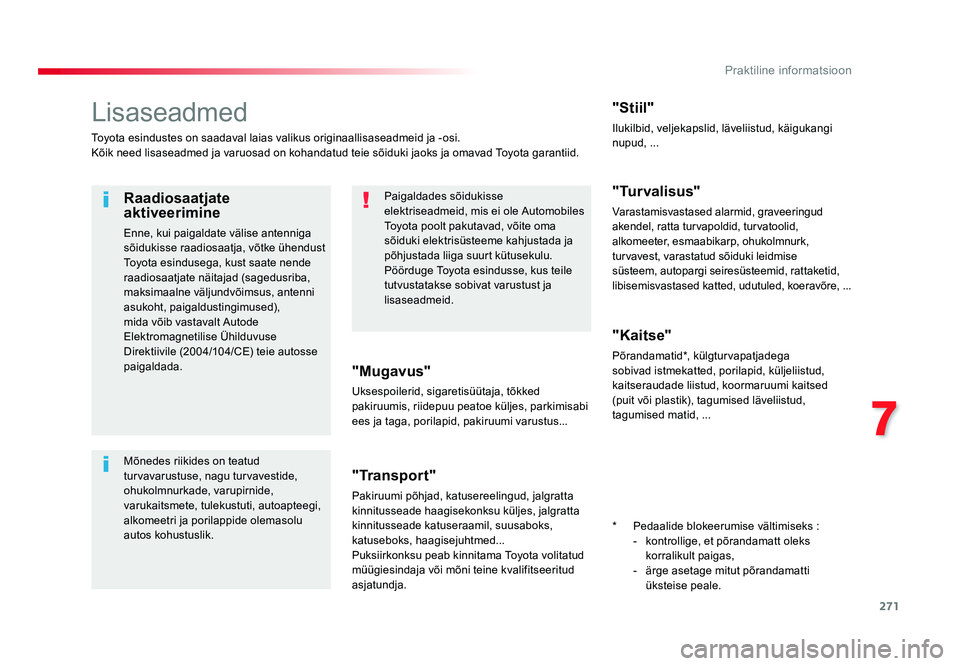 TOYOTA PROACE 2019 Kasutusjuhend (in Estonian) 271
7
Praktiline informatsioon
Proace_et_Chap07_info-pratiques_ed01-2016
Lisaseadmed
Toyota esindustes on saadaval laias valikus originaallisaseadmeid ja -osi.
Kõik need lisaseadmed ja varuosad on ko TOYOTA PROACE 2019 Kasutusjuhend (in Estonian) 271
7
Praktiline informatsioon
Proace_et_Chap07_info-pratiques_ed01-2016
Lisaseadmed
Toyota esindustes on saadaval laias valikus originaallisaseadmeid ja -osi.
Kõik need lisaseadmed ja varuosad on ko
