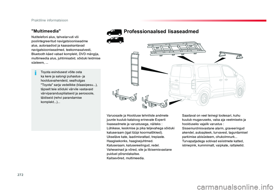 TOYOTA PROACE 2019 Kasutusjuhend (in Estonian) 272
Praktiline informatsioon
Proace_et_Chap07_info-pratiques_ed01-2016
Toyota esindusest võite osta
ka kere ja salongi puhastus- ja
hooldusvahendeid, sealhulgas
"Toyota" sarja vedelikke (k TOYOTA PROACE 2019 Kasutusjuhend (in Estonian) 272
Praktiline informatsioon
Proace_et_Chap07_info-pratiques_ed01-2016
Toyota esindusest võite osta
ka kere ja salongi puhastus- ja
hooldusvahendeid, sealhulgas
"Toyota" sarja vedelikke (k