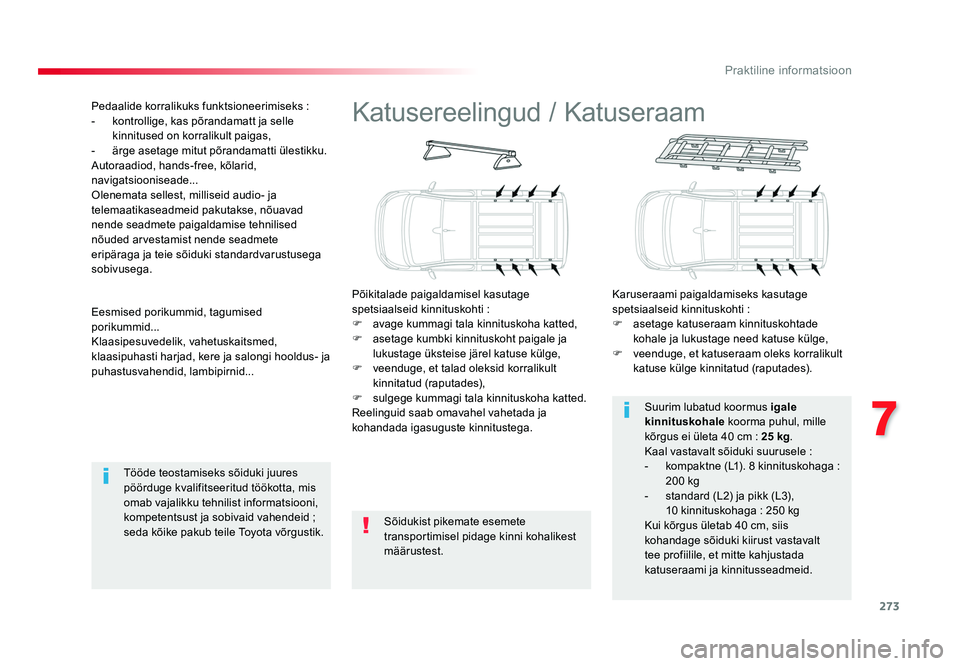 TOYOTA PROACE 2019 Kasutusjuhend (in Estonian) 273
7
Praktiline informatsioon
Proace_et_Chap07_info-pratiques_ed01-2016
Katusereelingud / Katuseraam
Põikitalade paigaldamisel kasutage
spetsiaalseid kinnituskohti :
F avage kummagi tala kinnitusk TOYOTA PROACE 2019 Kasutusjuhend (in Estonian) 273
7
Praktiline informatsioon
Proace_et_Chap07_info-pratiques_ed01-2016
Katusereelingud / Katuseraam
Põikitalade paigaldamisel kasutage
spetsiaalseid kinnituskohti :
F avage kummagi tala kinnitusk