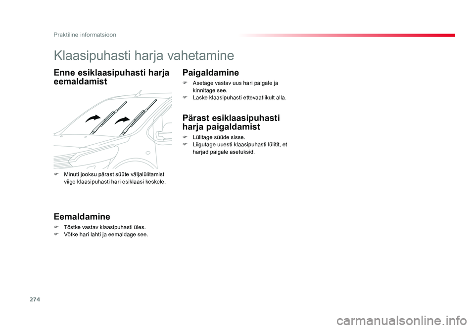TOYOTA PROACE 2019 Kasutusjuhend (in Estonian) 274
Praktiline informatsioon
Proace_et_Chap07_info-pratiques_ed01-2016
Klaasipuhasti harja vahetamine
Enne esiklaasipuhasti harja
eemaldamist
Eemaldamine
F Tõstke vastav klaasipuhasti üles.
F Võ TOYOTA PROACE 2019 Kasutusjuhend (in Estonian) 274
Praktiline informatsioon
Proace_et_Chap07_info-pratiques_ed01-2016
Klaasipuhasti harja vahetamine
Enne esiklaasipuhasti harja
eemaldamist
Eemaldamine
F Tõstke vastav klaasipuhasti üles.
F Võ