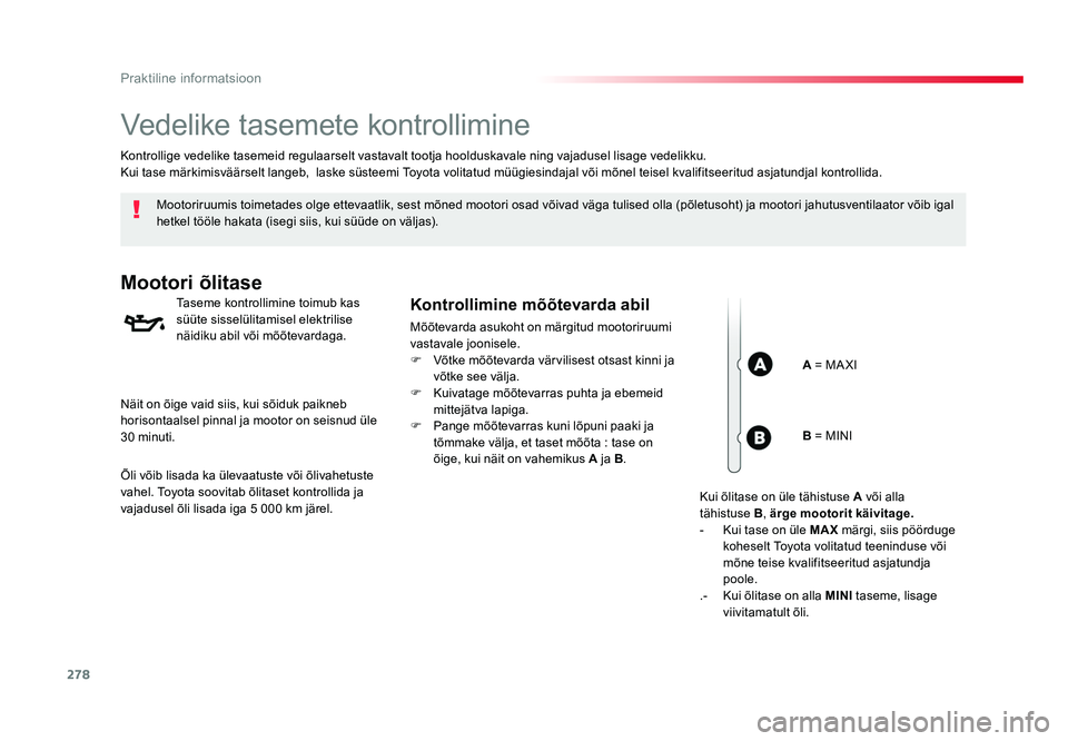 TOYOTA PROACE 2019 Kasutusjuhend (in Estonian) 278
Praktiline informatsioon
Proace_et_Chap07_info-pratiques_ed01-2016
Vedelike tasemete kontrollimine
Mootoriruumis toimetades olge ettevaatlik, sest mõned mootori osad võivad väga tulised olla (p TOYOTA PROACE 2019 Kasutusjuhend (in Estonian) 278
Praktiline informatsioon
Proace_et_Chap07_info-pratiques_ed01-2016
Vedelike tasemete kontrollimine
Mootoriruumis toimetades olge ettevaatlik, sest mõned mootori osad võivad väga tulised olla (p