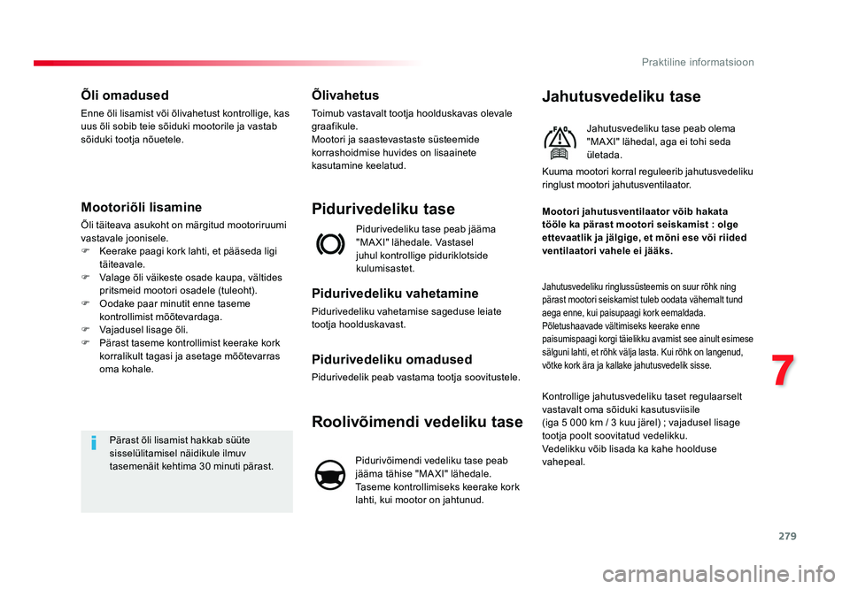 TOYOTA PROACE 2019 Kasutusjuhend (in Estonian) 279
7
Praktiline informatsioon
Proace_et_Chap07_info-pratiques_ed01-2016
Õli omadused
Enne õli lisamist või õlivahetust kontrollige, kas
uus õli sobib teie sõiduki mootorile ja vastab
sõiduki TOYOTA PROACE 2019 Kasutusjuhend (in Estonian) 279
7
Praktiline informatsioon
Proace_et_Chap07_info-pratiques_ed01-2016
Õli omadused
Enne õli lisamist või õlivahetust kontrollige, kas
uus õli sobib teie sõiduki mootorile ja vastab
sõiduki