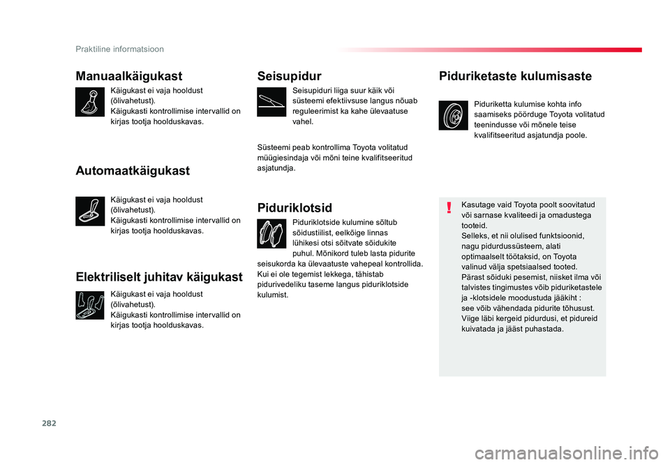 TOYOTA PROACE 2019 Kasutusjuhend (in Estonian) 282
Praktiline informatsioon
Proace_et_Chap07_info-pratiques_ed01-2016
Manuaalkäigukast
Käigukast ei vaja hooldust
(õlivahetust).
Käigukasti kontrollimise intervallid on
kirjas tootja hoolduskav TOYOTA PROACE 2019 Kasutusjuhend (in Estonian) 282
Praktiline informatsioon
Proace_et_Chap07_info-pratiques_ed01-2016
Manuaalkäigukast
Käigukast ei vaja hooldust
(õlivahetust).
Käigukasti kontrollimise intervallid on
kirjas tootja hoolduskav