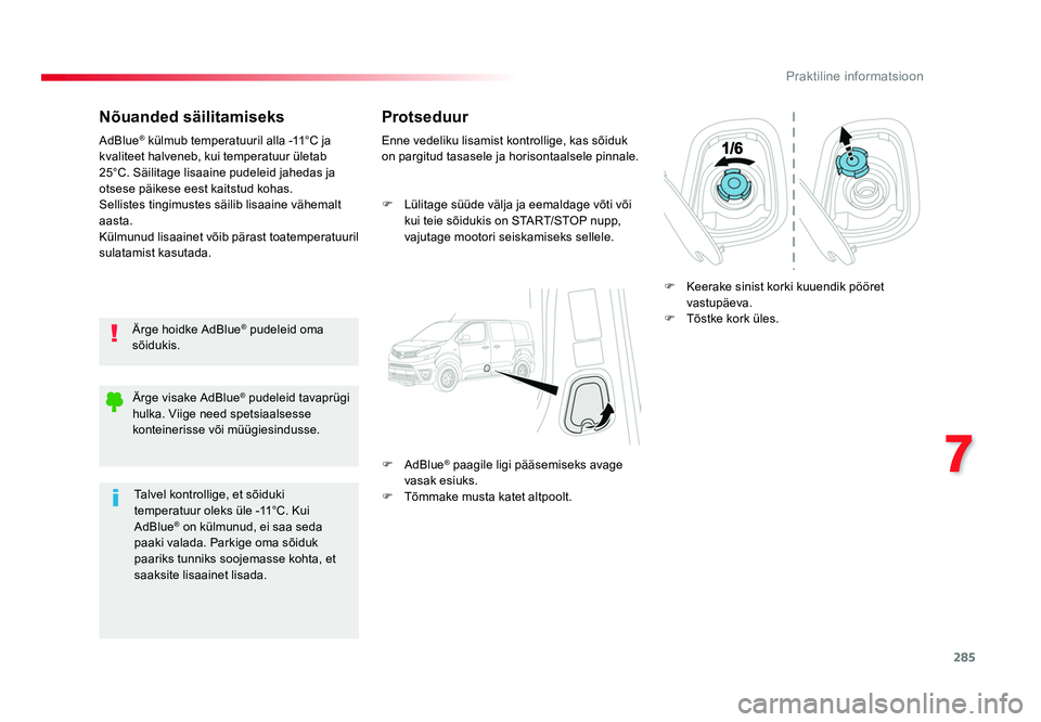 TOYOTA PROACE 2019 Kasutusjuhend (in Estonian) 285
7
Praktiline informatsioon
Proace_et_Chap07_info-pratiques_ed01-2016
Nõuanded säilitamiseks
Ärge hoidke AdBlue® pudeleid oma
sõidukis.
AdBlue
® külmub temperatuuril alla -11°C ja
kvalite TOYOTA PROACE 2019 Kasutusjuhend (in Estonian) 285
7
Praktiline informatsioon
Proace_et_Chap07_info-pratiques_ed01-2016
Nõuanded säilitamiseks
Ärge hoidke AdBlue® pudeleid oma
sõidukis.
AdBlue
® külmub temperatuuril alla -11°C ja
kvalite