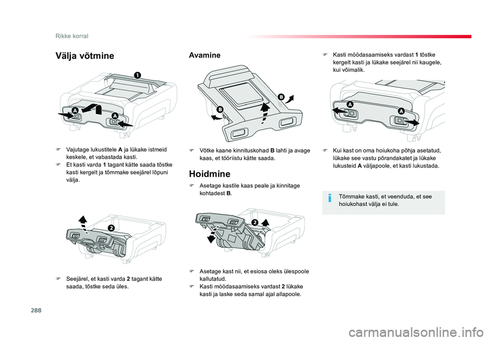 TOYOTA PROACE 2019 Kasutusjuhend (in Estonian) 288
Rikke korral
Proace_et_Chap08_En-cas-de-panne_ed01-2016
Hoidmine
F Vajutage lukustitele A ja lükake istmeid
keskele, et vabastada kasti.
F Et kasti varda 1 tagant kätte saada tõstke
kasti TOYOTA PROACE 2019 Kasutusjuhend (in Estonian) 288
Rikke korral
Proace_et_Chap08_En-cas-de-panne_ed01-2016
Hoidmine
F Vajutage lukustitele A ja lükake istmeid
keskele, et vabastada kasti.
F Et kasti varda 1 tagant kätte saada tõstke
kasti
