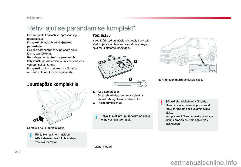 TOYOTA PROACE 2019 Kasutusjuhend (in Estonian) 290
Rikke korral
Proace_et_Chap08_En-cas-de-panne_ed01-2016
Komplekt asub tööriistakastis. See komplekt koosneb kompressorist ja
hermeetikust.
Komplekt võimaldab rehvi ajutiselt
parandada .
Selli TOYOTA PROACE 2019 Kasutusjuhend (in Estonian) 290
Rikke korral
Proace_et_Chap08_En-cas-de-panne_ed01-2016
Komplekt asub tööriistakastis. See komplekt koosneb kompressorist ja
hermeetikust.
Komplekt võimaldab rehvi ajutiselt
parandada .
Selli