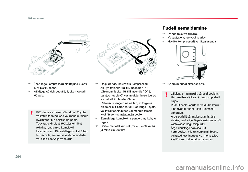 TOYOTA PROACE 2019 Kasutusjuhend (in Estonian) 294
Rikke korral
Proace_et_Chap08_En-cas-de-panne_ed01-2016
F Ühendage kompressori elektrijuhe uuesti
12 V pistikupessa.
F Käivitage sõiduk uuesti ja laske mootoril töötada. F
Reguleerige reh TOYOTA PROACE 2019 Kasutusjuhend (in Estonian) 294
Rikke korral
Proace_et_Chap08_En-cas-de-panne_ed01-2016
F Ühendage kompressori elektrijuhe uuesti
12 V pistikupessa.
F Käivitage sõiduk uuesti ja laske mootoril töötada. F
Reguleerige reh