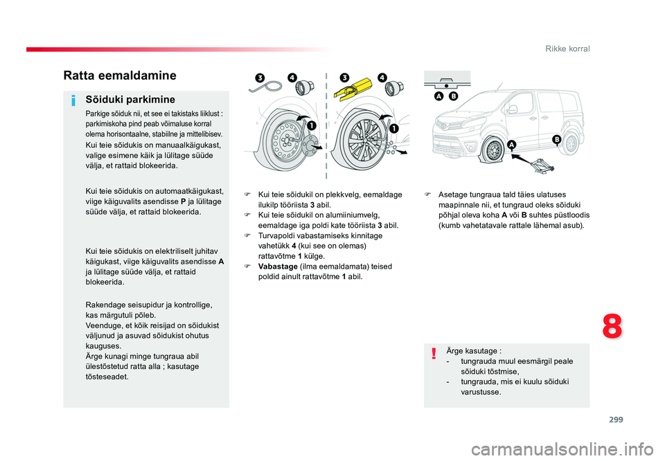 TOYOTA PROACE 2019 Kasutusjuhend (in Estonian) 299
8
Rikke korral
Proace_et_Chap08_En-cas-de-panne_ed01-2016
F Kui teie sõidukil on plekkvelg, eemaldage ilukilp tööriista 3 abil.
F Kui teie sõidukil on alumiiniumvelg, eemaldage iga poldi k TOYOTA PROACE 2019 Kasutusjuhend (in Estonian) 299
8
Rikke korral
Proace_et_Chap08_En-cas-de-panne_ed01-2016
F Kui teie sõidukil on plekkvelg, eemaldage ilukilp tööriista 3 abil.
F Kui teie sõidukil on alumiiniumvelg, eemaldage iga poldi k