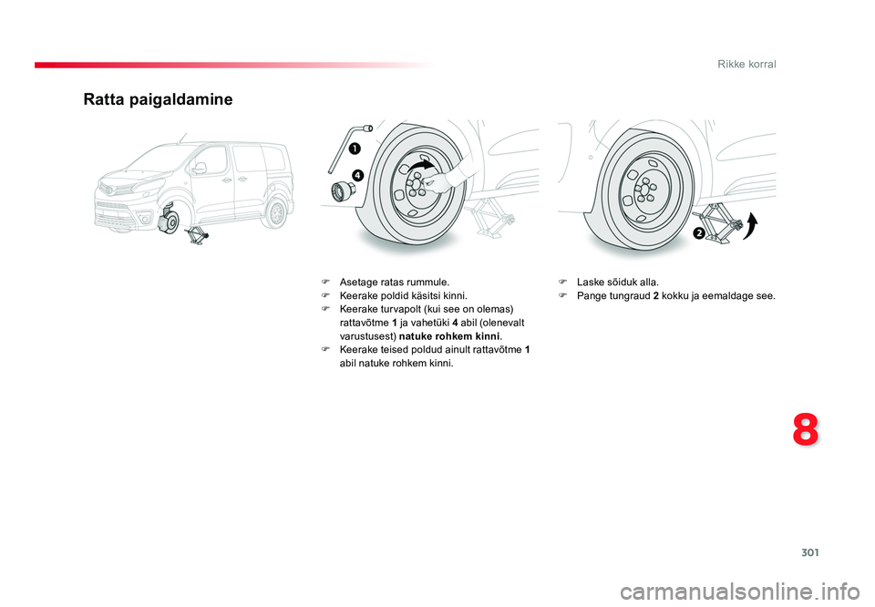 TOYOTA PROACE 2019  Kasutusjuhend (in Estonian) 301
8
Rikke korral
Proace_et_Chap08_En-cas-de-panne_ed01-2016
Ratta paigaldamine
F Asetage ratas rummule.
F  Keerake poldid käsitsi kinni.
F  Keerake turvapolt (kui see on olemas)  rattavõtme  1 ja 
