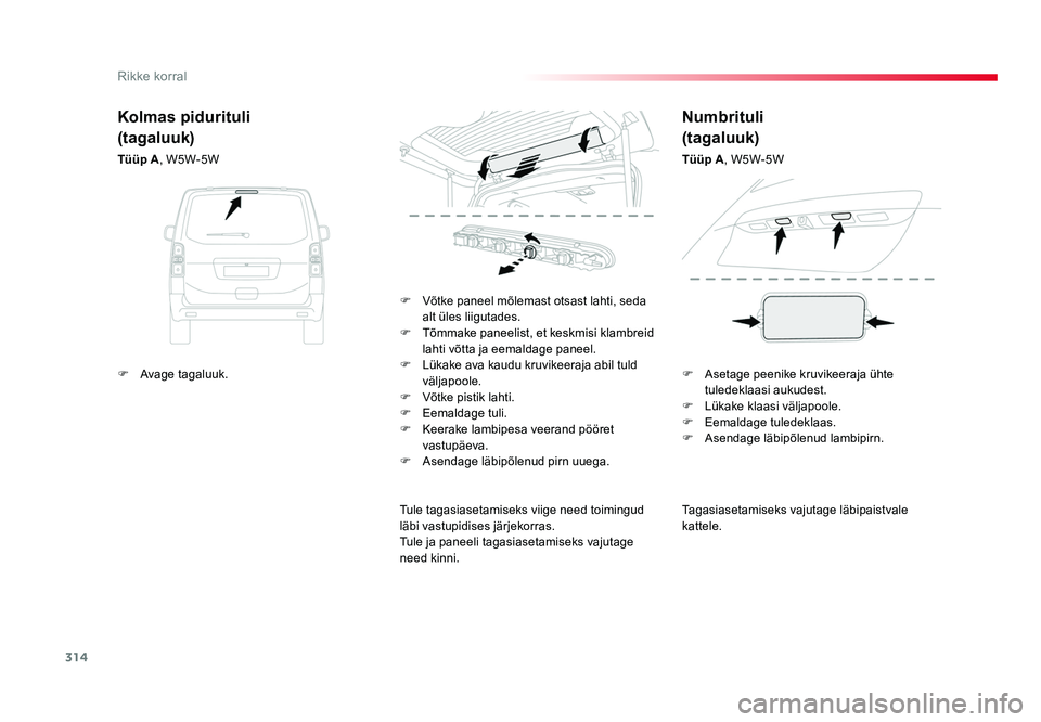 TOYOTA PROACE 2019 Kasutusjuhend (in Estonian) 314
Rikke korral
Proace_et_Chap08_En-cas-de-panne_ed01-2016
Tagasiasetamiseks vajutage läbipaistvale
kattele.
F Võtke paneel mõlemast otsast lahti, seda
alt üles liigutades.
F Tõmmake paneeli TOYOTA PROACE 2019 Kasutusjuhend (in Estonian) 314
Rikke korral
Proace_et_Chap08_En-cas-de-panne_ed01-2016
Tagasiasetamiseks vajutage läbipaistvale
kattele.
F Võtke paneel mõlemast otsast lahti, seda
alt üles liigutades.
F Tõmmake paneeli