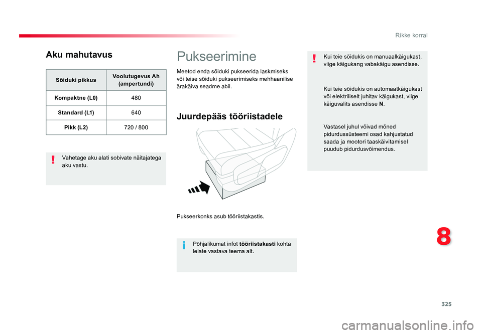 TOYOTA PROACE 2019  Kasutusjuhend (in Estonian) 325
8
Rikke korral
Proace_et_Chap08_En-cas-de-panne_ed01-2016
Aku mahutavus
Sõiduki pikkusVoolutugevus Ah 
(ampertundi)
Kompaktne (L0) 480
Standard (L1) 640
Pikk (L2) 720 / 800
Vahetage aku alati sob