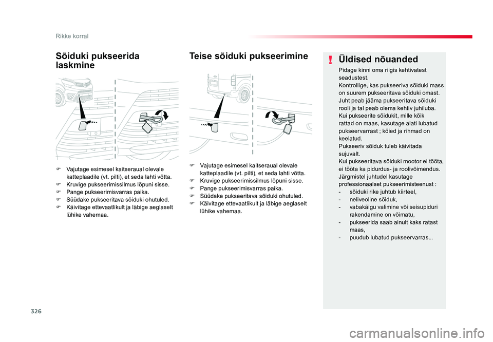 TOYOTA PROACE 2019  Kasutusjuhend (in Estonian) 326
Rikke korral
Proace_et_Chap08_En-cas-de-panne_ed01-2016
F Vajutage esimesel kaitseraual olevale 
katteplaadile (vt. pilti), et seda lahti võtta.
F  Kruvige pukseerimissilmus lõpuni sisse.
F  Pan