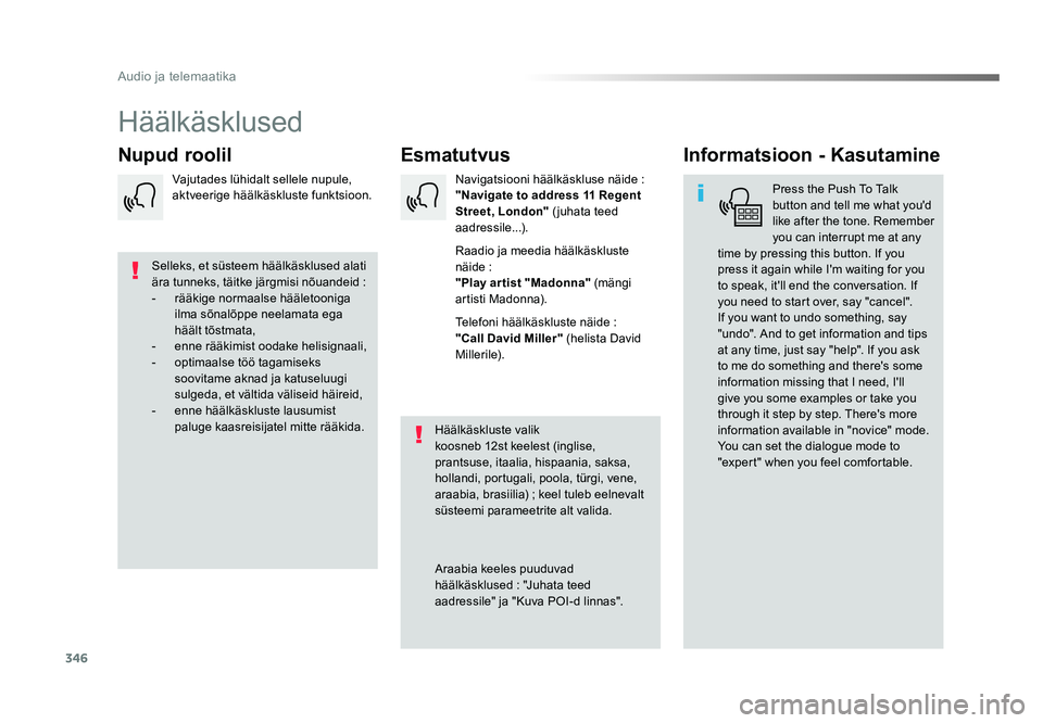 TOYOTA PROACE 2019  Kasutusjuhend (in Estonian) 346
Audio ja telemaatika
Proace_et_Chap10b_NAC-1_ed01-2016
Häälkäsklused
Esmatutvus
Nupud roolil Informatsioon - Kasutamine
Press the Push To Talk 
button and tell me what you'd 
like after the