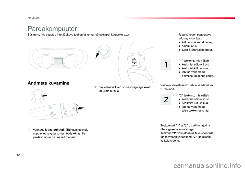 TOYOTA PROACE 2019 Kasutusjuhend (in Estonian) 40
Näidikud
Proace_et_Chap01_instruments-de-bord_ed01-2016
Süsteem, mis edastab infot läbitava teekonna kohta (kütusevaru, kütusekulu…).
Pardakompuuter
Andmete kuvamine
F Vajutage klaasipuhast TOYOTA PROACE 2019 Kasutusjuhend (in Estonian) 40
Näidikud
Proace_et_Chap01_instruments-de-bord_ed01-2016
Süsteem, mis edastab infot läbitava teekonna kohta (kütusevaru, kütusekulu…).
Pardakompuuter
Andmete kuvamine
F Vajutage klaasipuhast