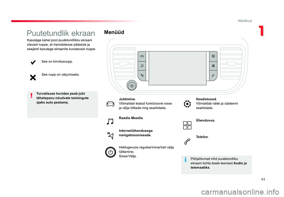 TOYOTA PROACE 2019  Kasutusjuhend (in Estonian) 43
1
Näidikud
Proace_et_Chap01_instruments-de-bord_ed01-2016
See on kinnitusnupp.
See nupp on väljumiseks.
Kasutage kahel pool puutetundlikku ekraani 
olevaid nuppe, et menüüdesse pääseda ja 
se