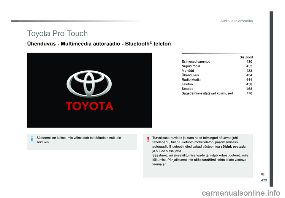 TOYOTA PROACE 2019  Kasutusjuhend (in Estonian) .
429
Audio ja telemaatika
Proace_et_Chap10c_RCC-1_ed01-2016
To y o t a  P r o  To u c h
Ühenduvus - Multimeedia autoraadio - Bluetooth® telefon
Sisukord
Esimesed sammud   430
Nupud roolil   432
Men