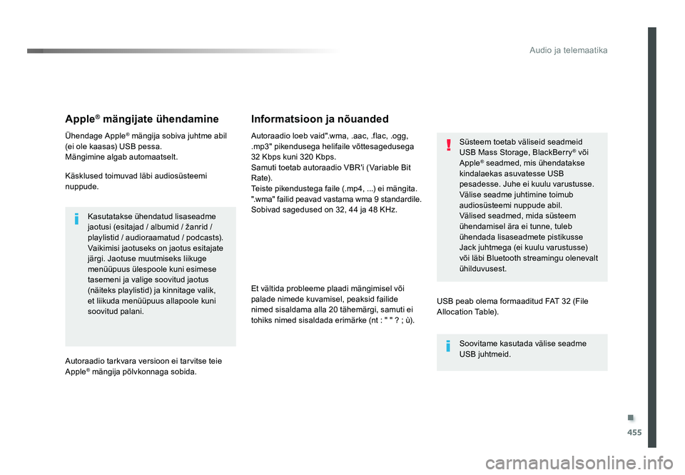 TOYOTA PROACE 2019  Kasutusjuhend (in Estonian) .
455
Audio ja telemaatika
Proace_et_Chap10c_RCC-1_ed01-2016
Apple® mängijate ühendamine
Ühendage Apple® mängija sobiva juhtme abil 
(ei ole kaasas) USB pessa.
Mängimine algab automaatselt.
Kä