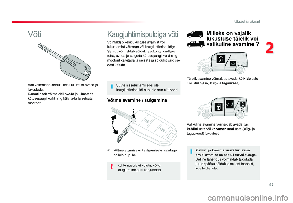 TOYOTA PROACE 2019  Kasutusjuhend (in Estonian) 47
2
Uksed ja aknad
Proace_et_Chap02_ouvertures_ed01-2016
Võtme avamine / sulgemine
Kui te nupule ei vajuta, võite 
kaugjuhtimispulti kahjustada.
Võimaldab kesklukustuse avamist või 
lukustamist v