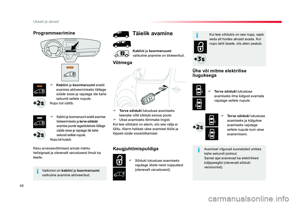 TOYOTA PROACE 2019  Kasutusjuhend (in Estonian) 48
Uksed ja aknad
Proace_et_Chap02_ouvertures_ed01-2016
F Kabiini  ja koormaruumi  eraldi 
avamise aktiveerimiseks lülitage 
süüde sisse ja vajutage üle kahe 
sekundi sellele nupule.
Nupu tuli sü