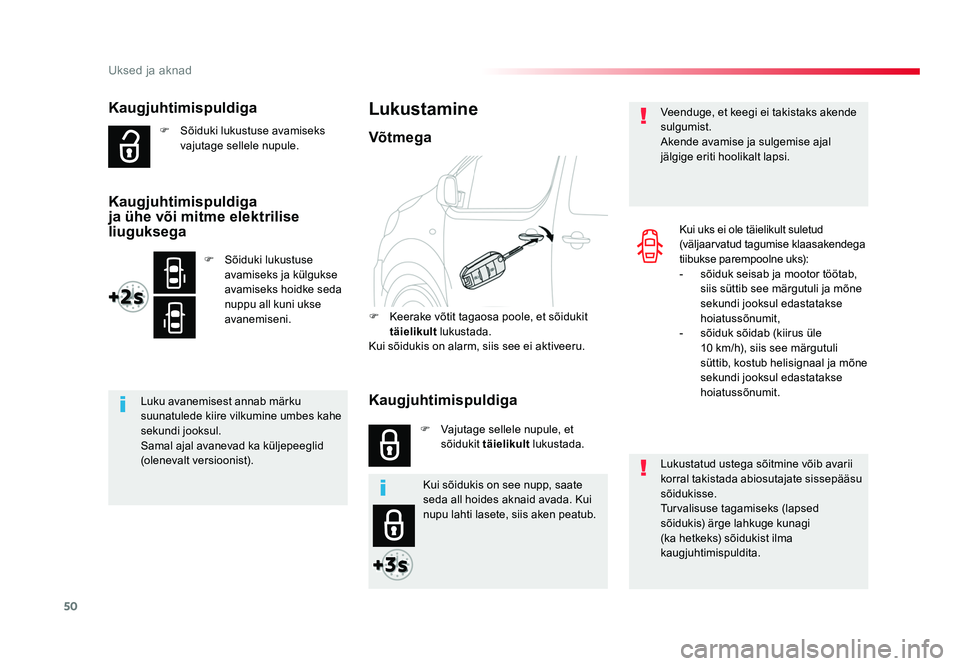 TOYOTA PROACE 2019  Kasutusjuhend (in Estonian) 50
Uksed ja aknad
Proace_et_Chap02_ouvertures_ed01-2016
Kaugjuhtimispuldiga
F Sõiduki lukustuse avamiseks 
vajutage sellele nupule.
Luku avanemisest annab märku 
suunatulede kiire vilkumine umbes ka