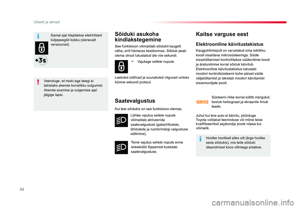 TOYOTA PROACE 2019  Kasutusjuhend (in Estonian) 52
Uksed ja aknad
Proace_et_Chap02_ouvertures_ed01-2016
Elektrooniline käivitustakistus
Kaugjuhtimispult on varustatud oma isiklikku 
koodi sisaldava mikrosüsteemiga. Süüte 
sisselülitamisel kont
